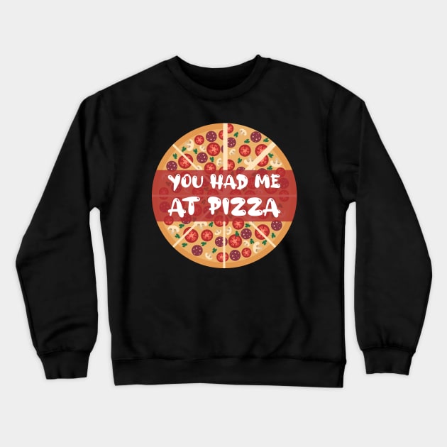 You Had Me At Pizza Crewneck Sweatshirt by GoranDesign